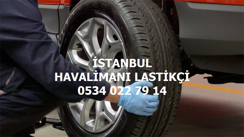 İstanbul Havalimanı Açık Lastikçi 0534 022 79 14
